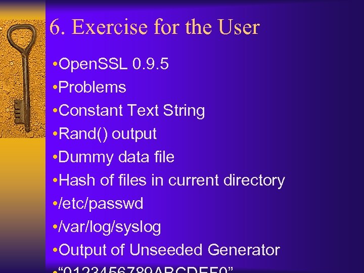 6. Exercise for the User • Open. SSL 0. 9. 5 • Problems •