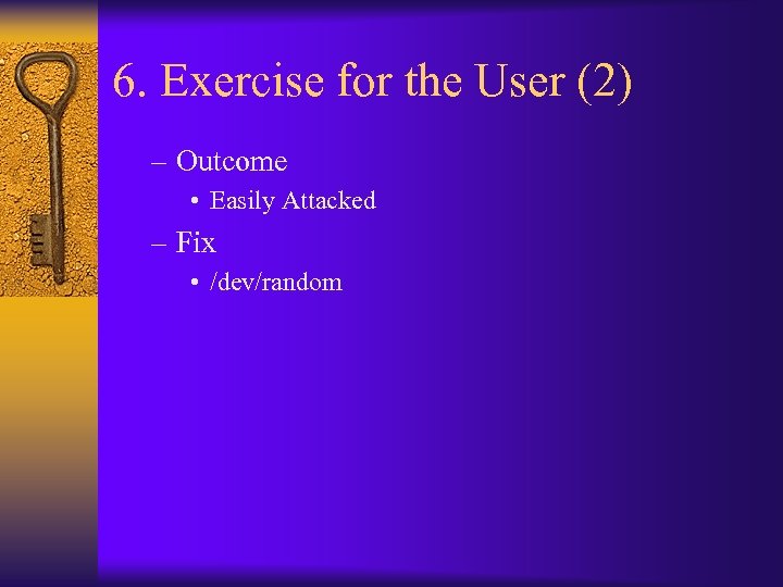 6. Exercise for the User (2) – Outcome • Easily Attacked – Fix •