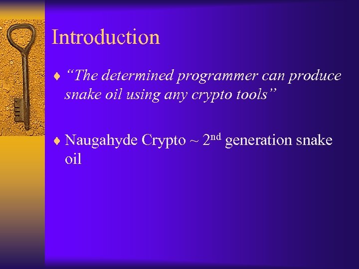 Introduction ¨ “The determined programmer can produce snake oil using any crypto tools” ¨