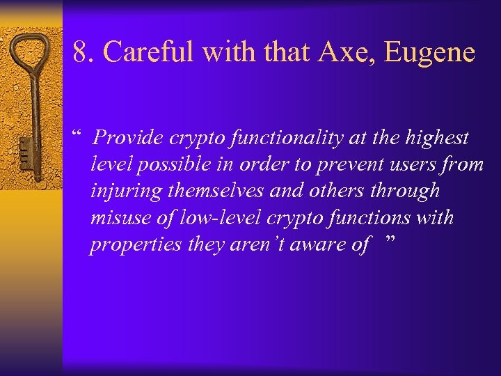 8. Careful with that Axe, Eugene “ Provide crypto functionality at the highest level