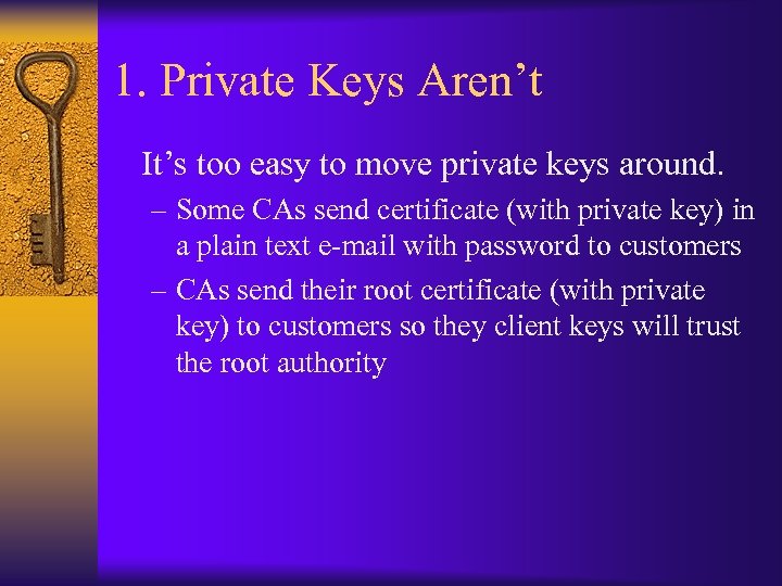 1. Private Keys Aren’t It’s too easy to move private keys around. – Some