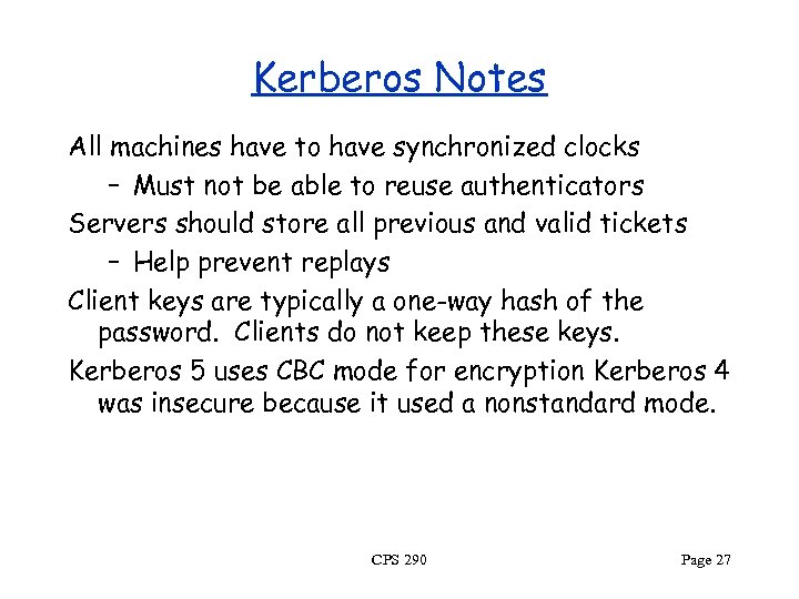 Kerberos Notes All machines have to have synchronized clocks – Must not be able