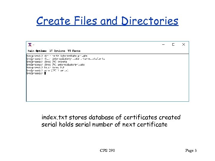 Create Files and Directories index. txt stores database of certificates created serial holds serial