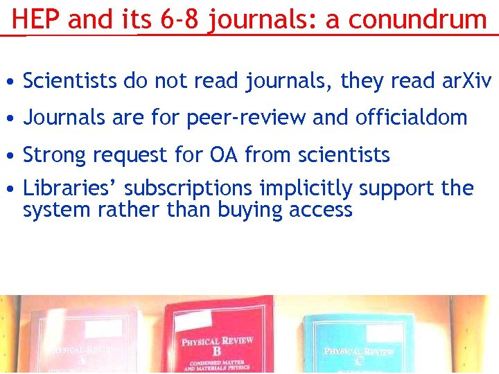 HEP and its 6 -8 journals: a conundrum • Scientists do not read journals,