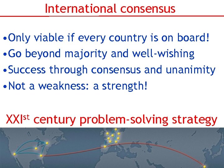 International consensus • Only viable if every country is on board! • Go beyond