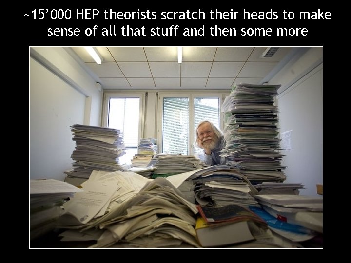 ~15’ 000 HEP theorists scratch their heads to make sense of all that stuff