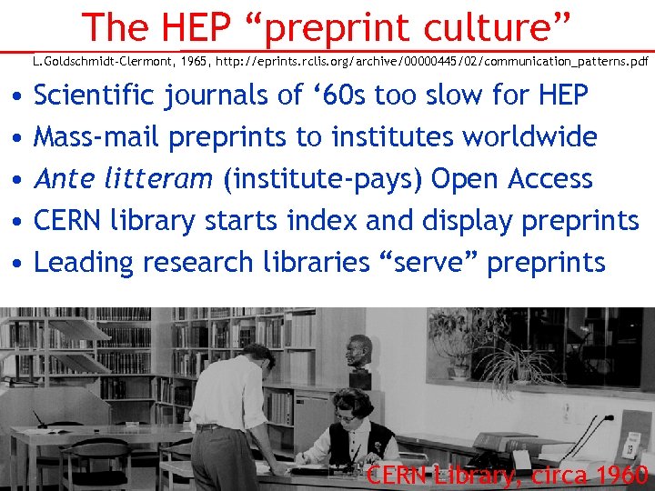 The HEP “preprint culture” L. Goldschmidt-Clermont, 1965, http: //eprints. rclis. org/archive/00000445/02/communication_patterns. pdf • •