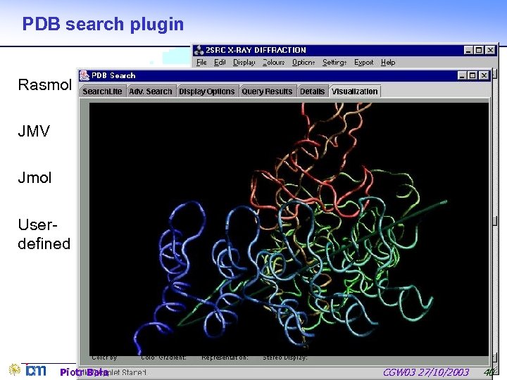 PDB search plugin Rasmol JMV Jmol Userdefined Piotr Bała CGW 03 27/10/2003 40 