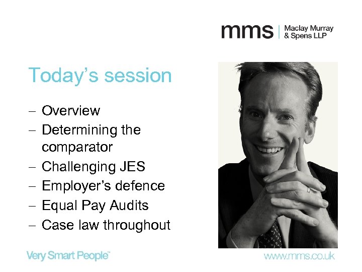 Today’s session Overview Determining the comparator Challenging JES Employer’s defence Equal Pay Audits Case