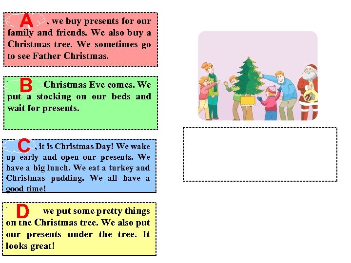 , A andwe buy presents for our family friends. We also buy a Christmas