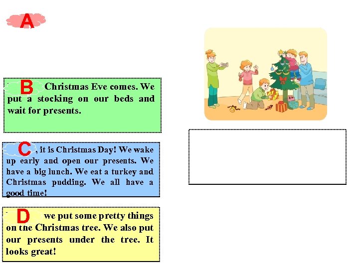 A B First , Christmas Eve comes. We put a stocking on our beds