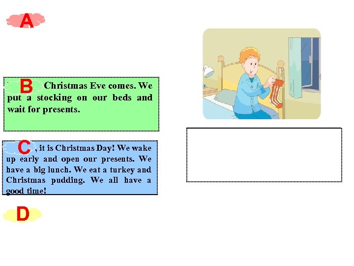 A B First , Christmas Eve comes. We put a stocking on our beds