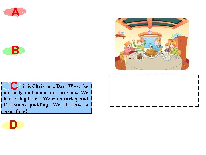 A B C First , it is Christmas Day! We wake up early and