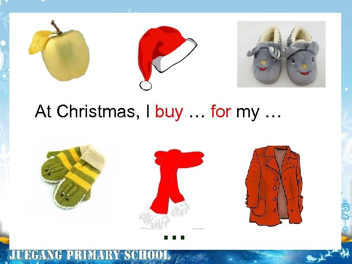 At Christmas, I buy … for my … … 