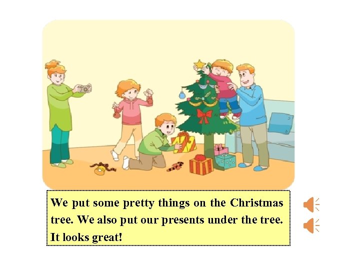 We put some pretty things on the Christmas tree. We also put our presents