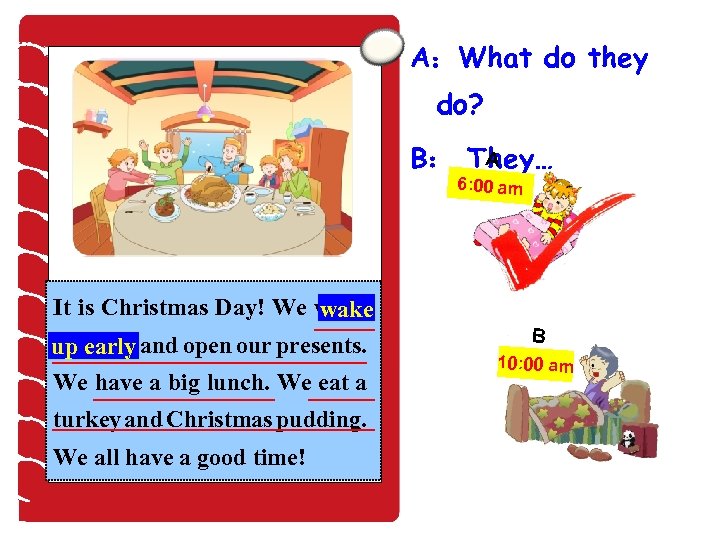 A：What do they do? A B： They… 6: 00 am It is Christmas Day!