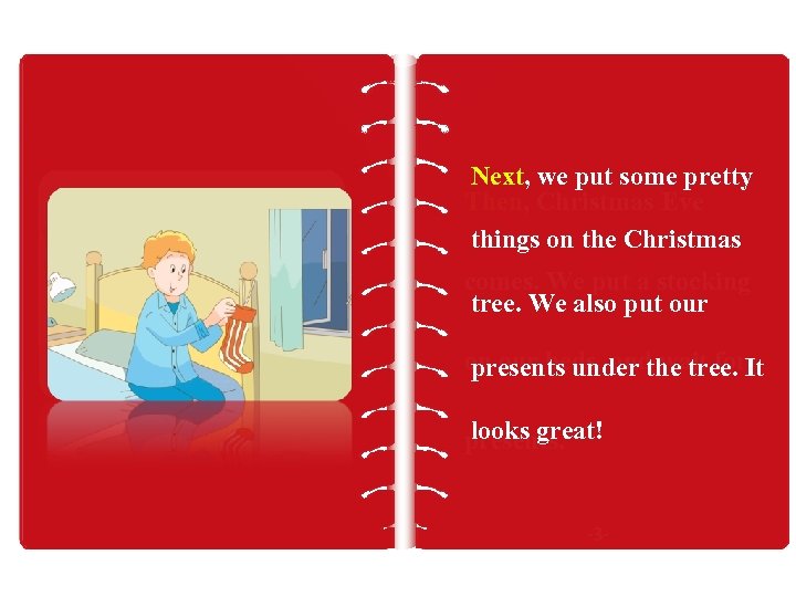 Next, we put some pretty Then, Christmas Eve things on the Christmas comes. We