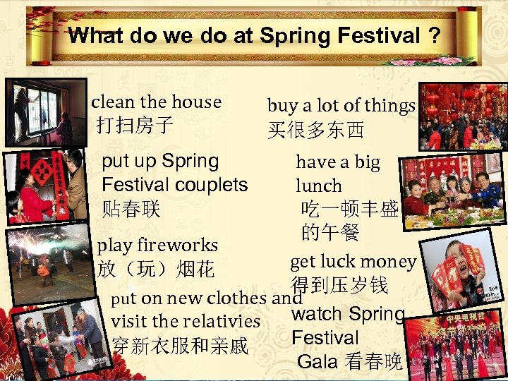 What do we do at Spring Festival ? clean the house 打扫房子 buy a