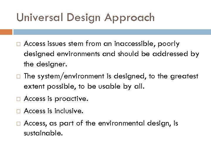 Universal Design Approach Access issues stem from an inaccessible, poorly designed environments and should