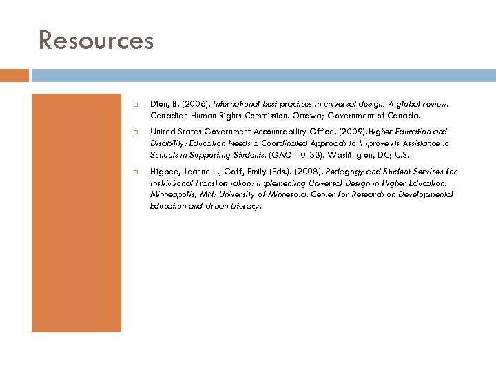 Resources Dion, B. (2006). International best practices in universal design: A global review. Canadian
