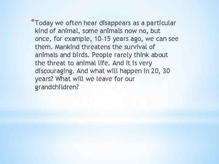 *Today we often hear disappears as a particular kind of animal, some animals now