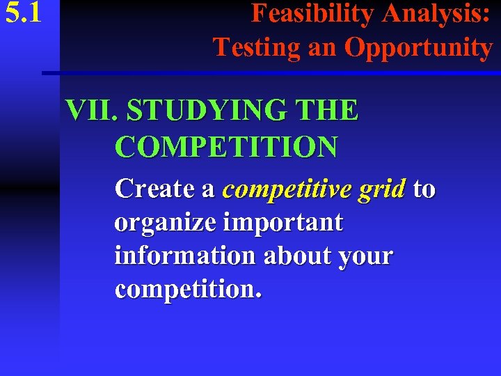 5. 1 Feasibility Analysis: Testing an Opportunity VII. STUDYING THE COMPETITION Create a competitive