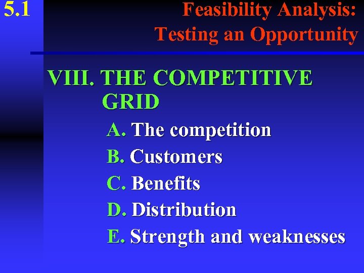 5. 1 Feasibility Analysis: Testing an Opportunity VIII. THE COMPETITIVE GRID A. The competition