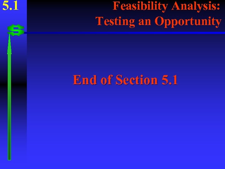 5. 1 Feasibility Analysis: Testing an Opportunity End of Section 5. 1 