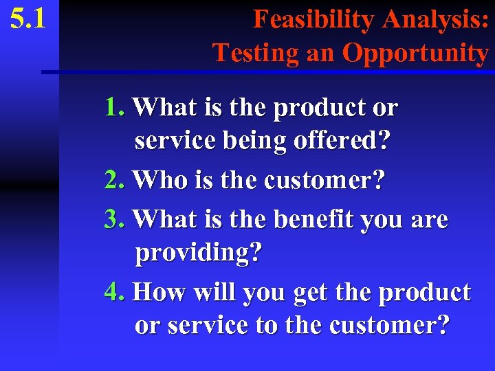 5. 1 Feasibility Analysis: Testing an Opportunity 1. What is the product or service