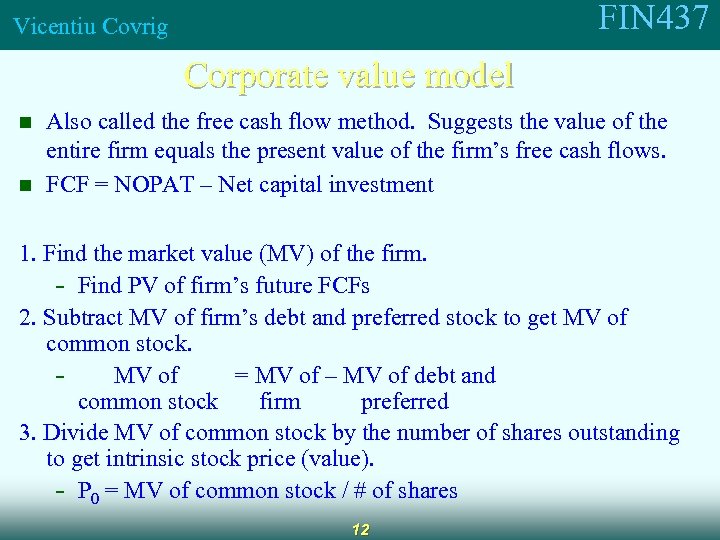 FIN 437 Vicentiu Covrig Corporate value model n n Also called the free cash