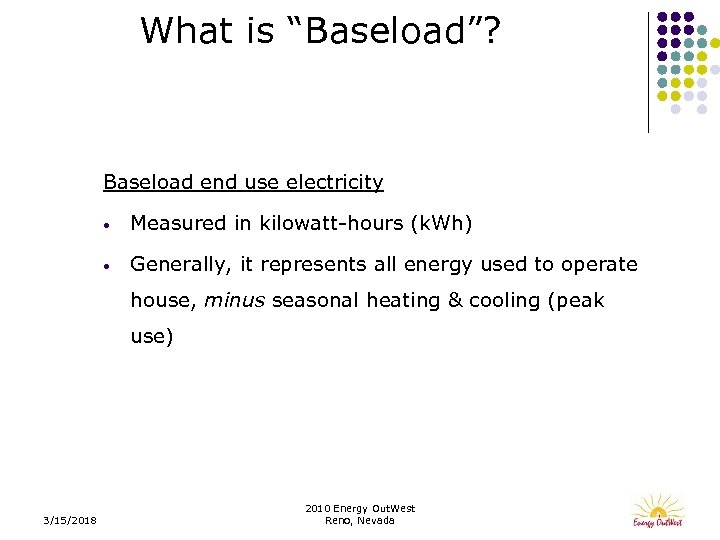 What is “Baseload”? Baseload end use electricity • Measured in kilowatt-hours (k. Wh) •