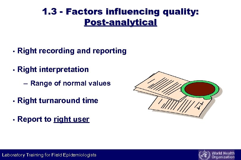 1. 3 - Factors influencing quality: Post-analytical • Right recording and reporting • Right