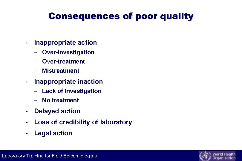 Consequences of poor quality • Inappropriate action – Over-investigation – Over-treatment – Mistreatment •
