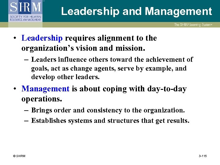 Leadership and Management • Leadership requires alignment to the organization’s vision and mission. –