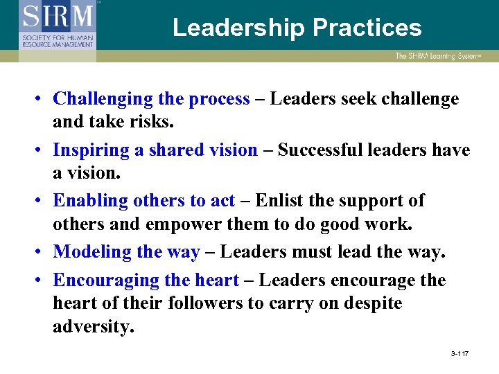 Leadership Practices • Challenging the process – Leaders seek challenge and take risks. •