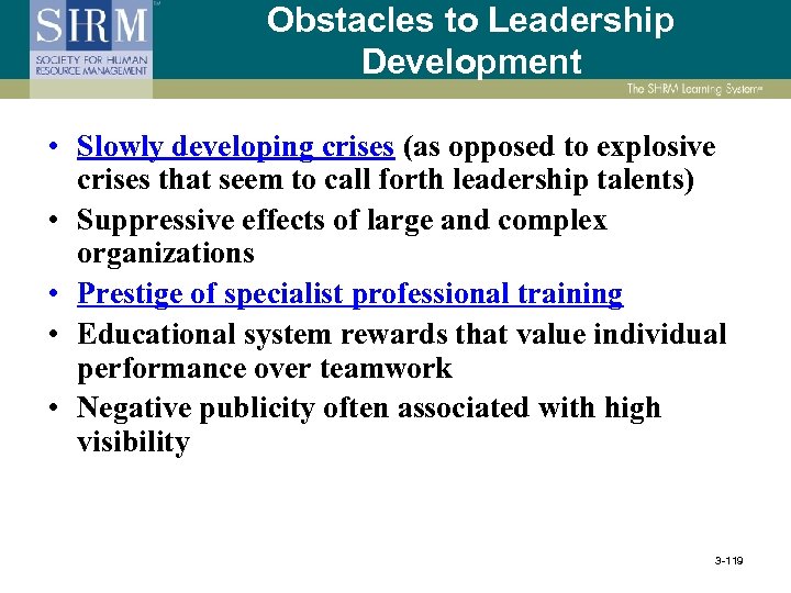 Obstacles to Leadership Development • Slowly developing crises (as opposed to explosive crises that