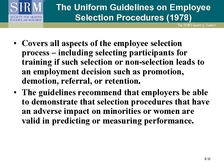 The Uniform Guidelines on Employee Selection Procedures (1978) • Covers all aspects of the