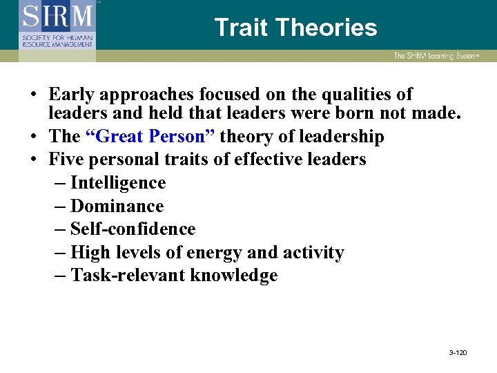 Trait Theories • Early approaches focused on the qualities of leaders and held that