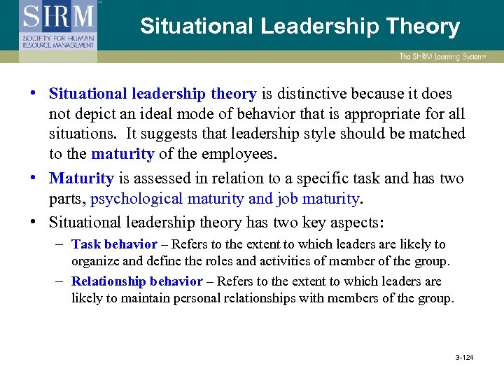 Situational Leadership Theory • Situational leadership theory is distinctive because it does not depict