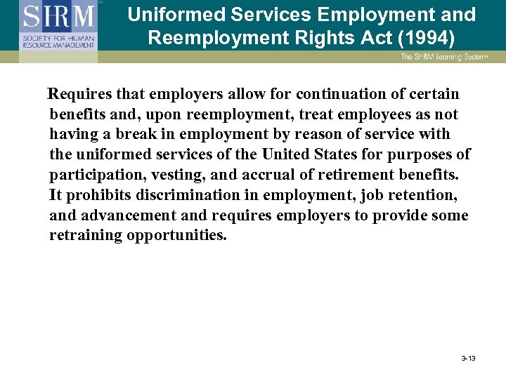 Uniformed Services Employment and Reemployment Rights Act (1994) Requires that employers allow for continuation