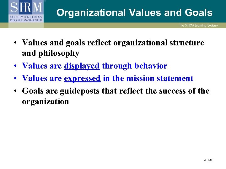 Organizational Values and Goals • Values and goals reflect organizational structure and philosophy •