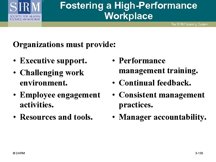 Fostering a High-Performance Workplace Organizations must provide: • Executive support. • Challenging work environment.