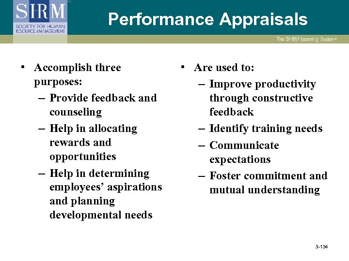 Performance Appraisals • Accomplish three purposes: – Provide feedback and counseling – Help in