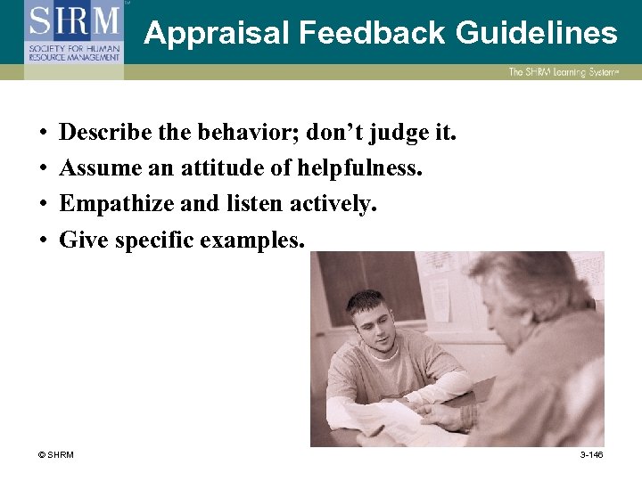 Appraisal Feedback Guidelines • • Describe the behavior; don’t judge it. Assume an attitude