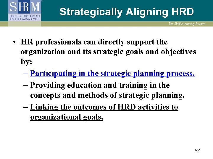 Strategically Aligning HRD • HR professionals can directly support the organization and its strategic