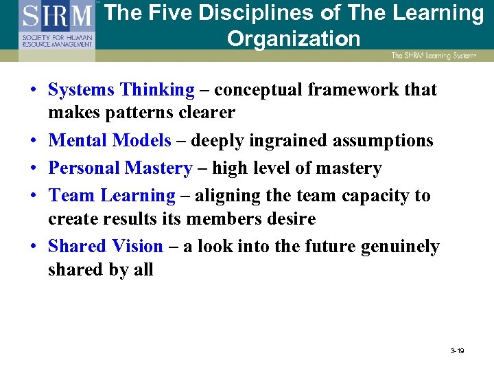 The Five Disciplines of The Learning Organization • Systems Thinking – conceptual framework that