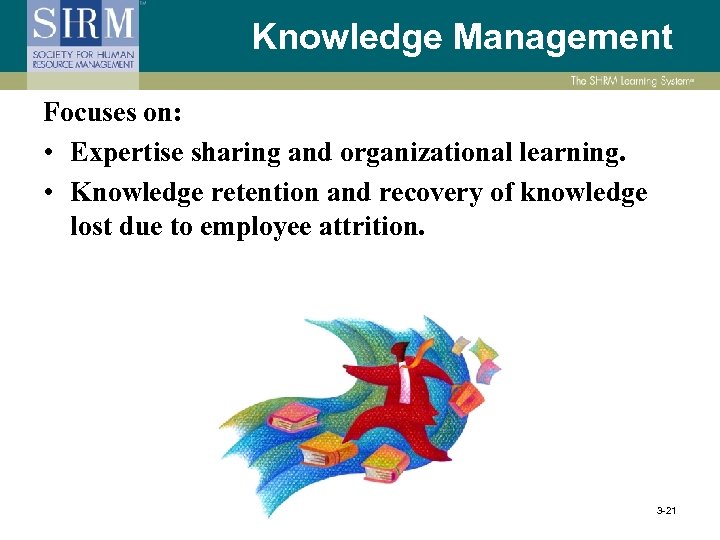 Knowledge Management Focuses on: • Expertise sharing and organizational learning. • Knowledge retention and