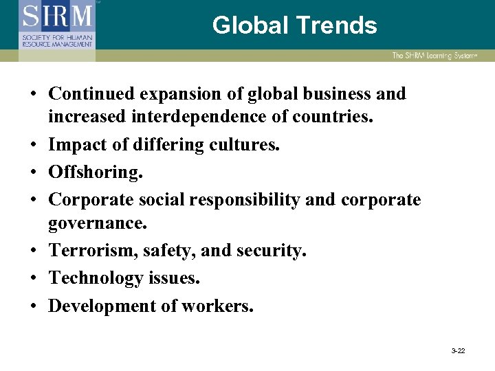 Global Trends • Continued expansion of global business and increased interdependence of countries. •