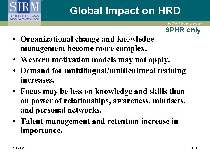 Global Impact on HRD SPHR only • Organizational change and knowledge management become more