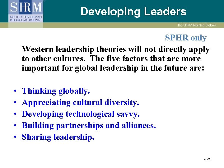 Developing Leaders SPHR only Western leadership theories will not directly apply to other cultures.